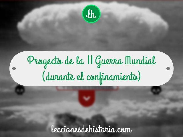 Proyecto de la II Guerra Mundial (durante el confinamiento)